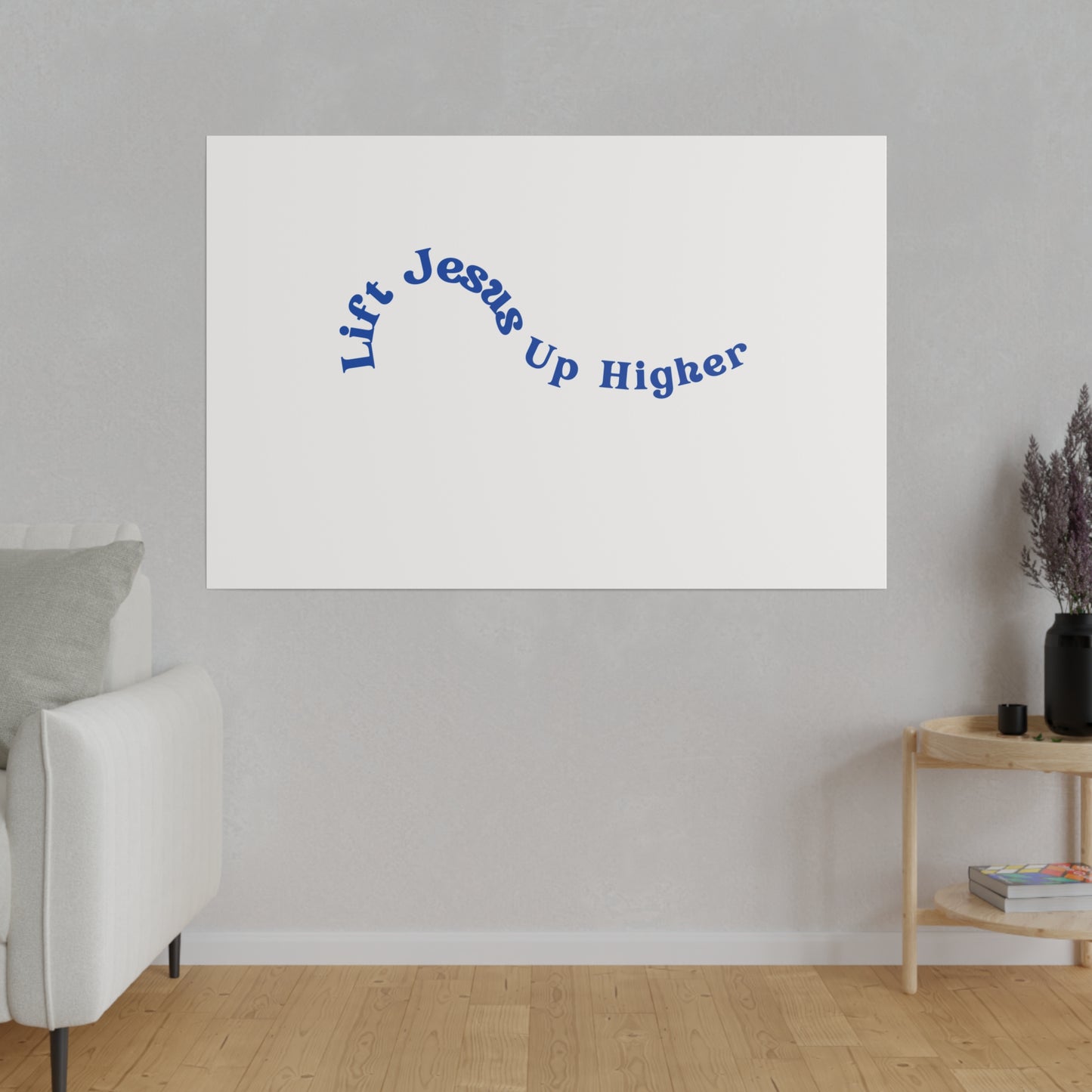 Lift Jesus Up Higher Matte Canvas, Stretched, 0.75"