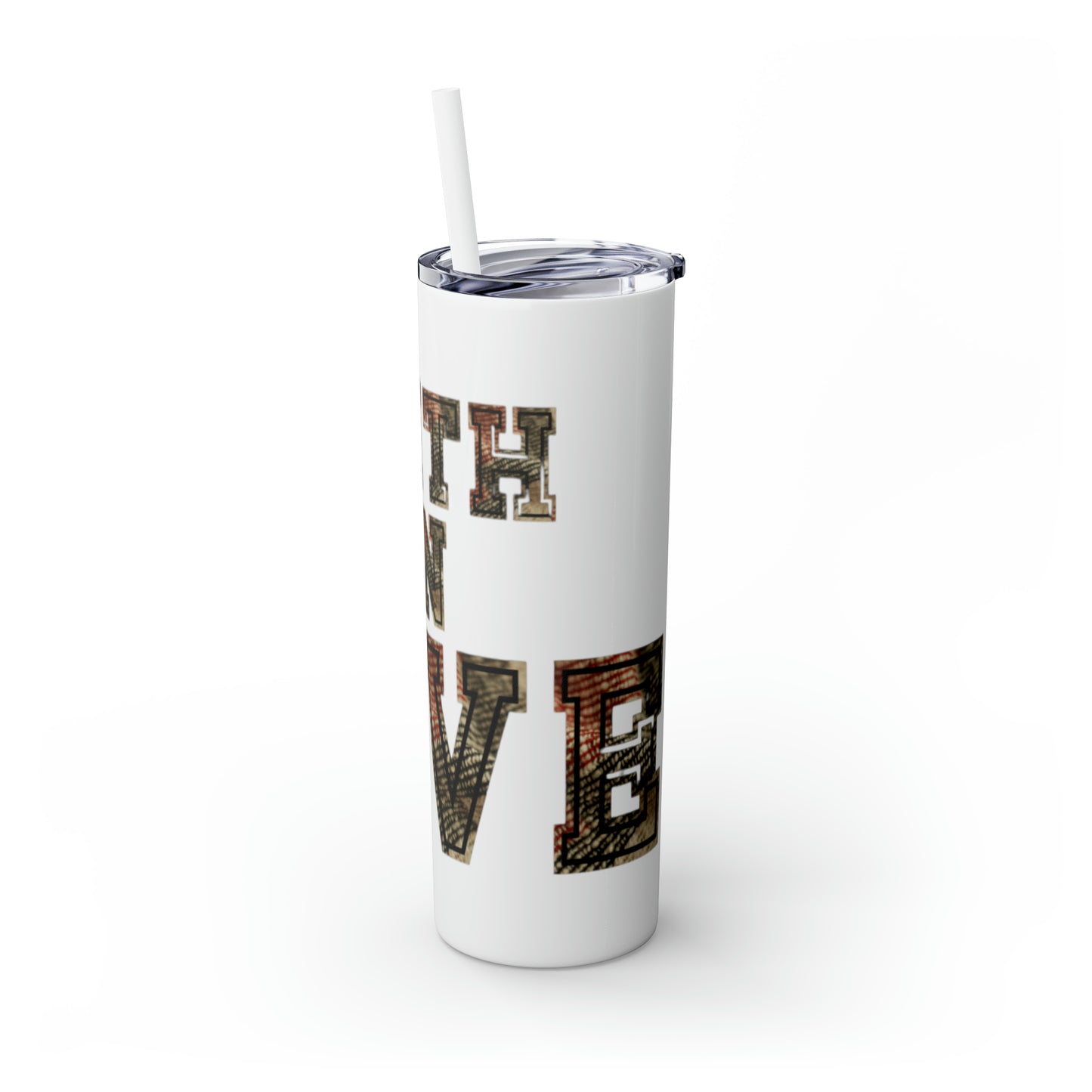 Faith in Love Skinny Tumbler with Straw, 20oz