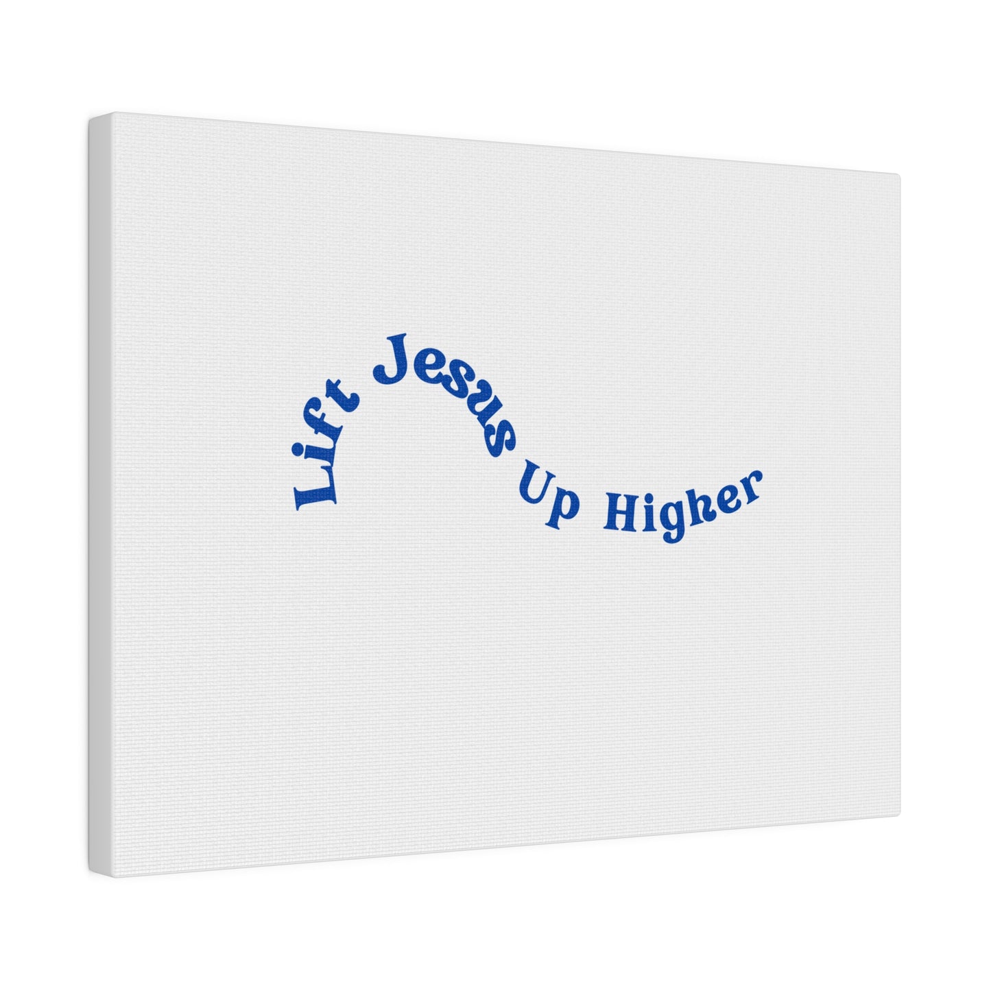 Lift Jesus Up Higher Matte Canvas, Stretched, 0.75"