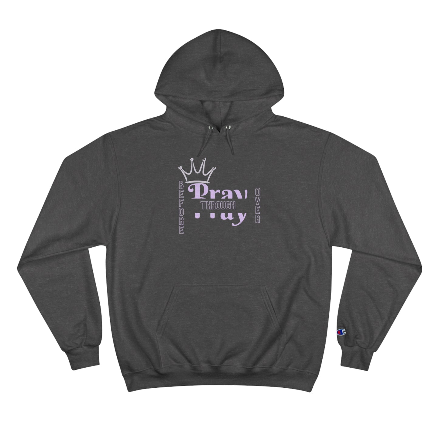 Pray Before Through Over Champion Hoodie