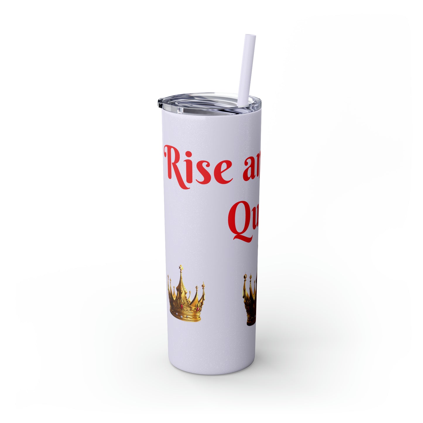 Rise & Shine Queen Skinny Tumbler with Straw, 20oz