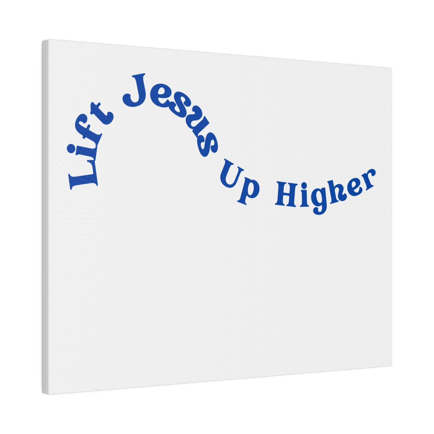 Lift Jesus Up Higher Matte Canvas, Stretched, 0.75"