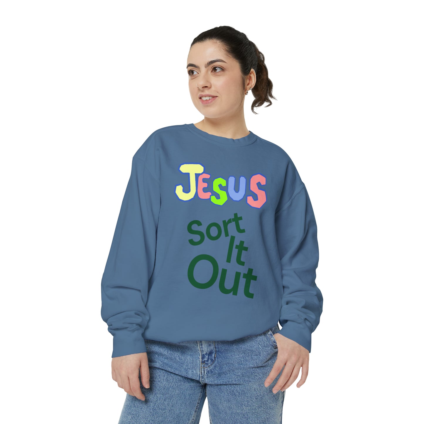 Jesus Sort It Out Unisex Garment-Dyed Sweatshirt