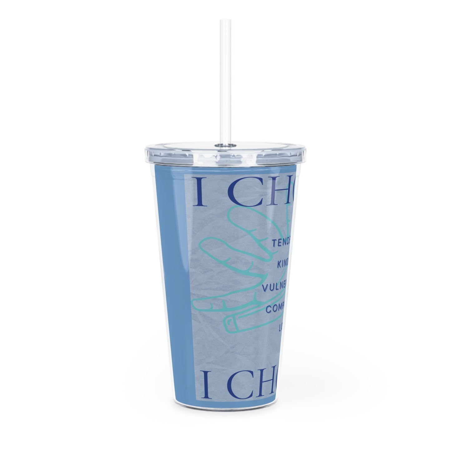 Plastic Tumbler with Straw: Choose Tenderness, Kindness, Compassion, and Love